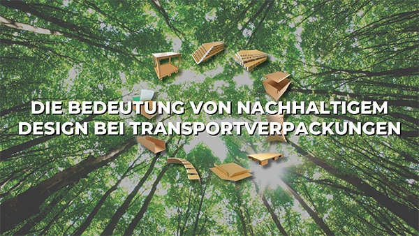 Die Bedeutung von nachhaltigem Design bei Transportverpackungen